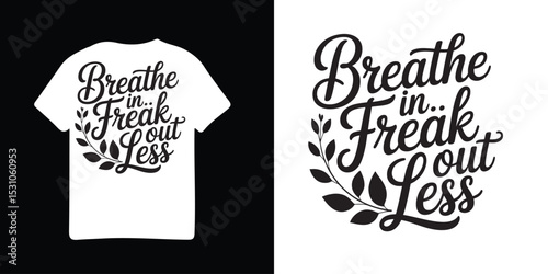 A t shirt with breathe in freak out less design in black and white