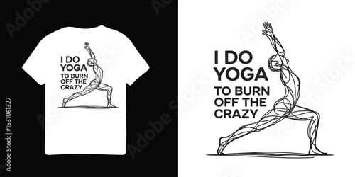 White t shirt with a yoga pose and text i do yoga to burn off the crazy
