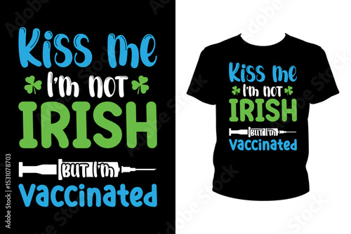 Kiss me I'm not irish but I'm vaccinated Quotes svg, st. patrick's day Svg, t-shirt design for prints, Saint Patrick's Day t-shirt design cut file