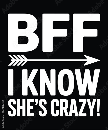 BFF I Know She's Crazy T-Shirt