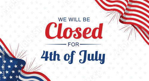 Fourth of July Closing Notice Celebrating Independence Day in USA