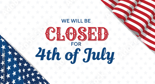 A Notice Announcing Closure on Independence Day Fourth of July Holiday