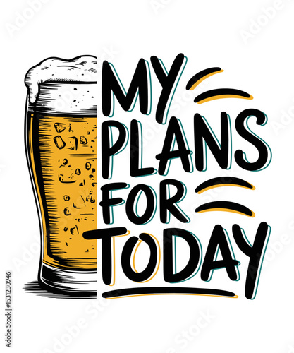 My Plans For Today beer T-Shirt design, drinking T-Shirt design,  funny drinking T-Shirt design, 
