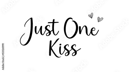 Elegant black handwritten Just One Kiss typography with doodle hearts on a white background. Perfect for romantic, love-themed designs and greeting cards.