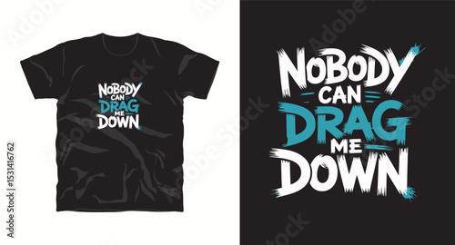 Nobody can drag me down motivational typography t-shirt design, inspirational quote, motivational slogan for fitness, life, success, positive mindset, casual apparel, t-shirt design