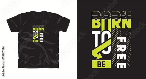 Born to be free motivational typography t-shirt design, inspirational quote, motivational slogan for fitness, life, success, positive mindset, casual apparel, t-shirt design