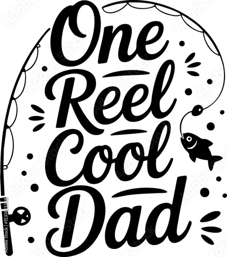 One Reel Cool Dad, Father's Day, Fishing-Themed SVG Vector Lettering Design for T-Shirts and Merchandise; Black with Transparent Background