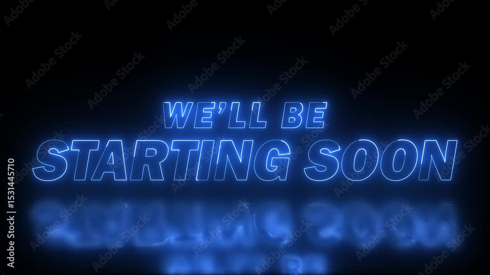neon we'll be starting soon text in blue colour with reflection on black background