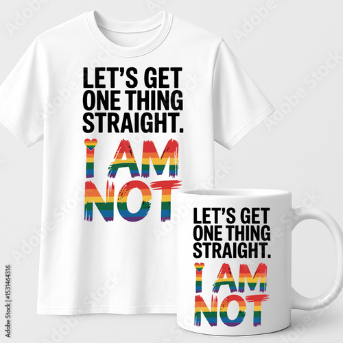 Let’s Get One Thing Straight I Am Not – Funny LGBTQ+ Pride Quote Design for T-Shirts and Mugs

