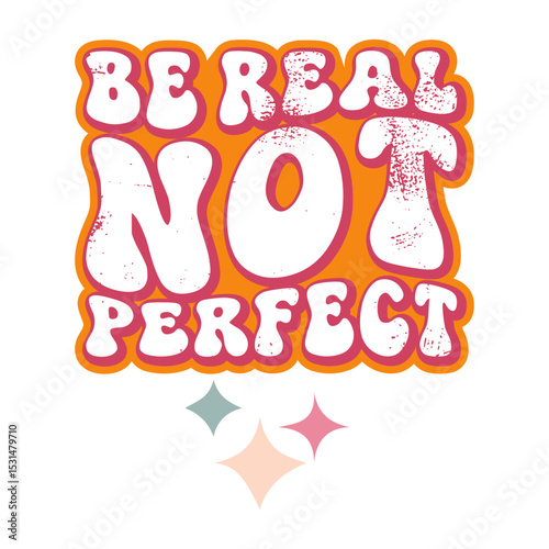 Be Real Not Perfect SVG, Inspirational Quote SVG, Self Love SVG, Vector illustration