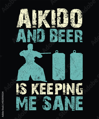 Aikido And Beer Is Keeping Me Sane typography t-shirt design graphic vector illustration artistic good looking art