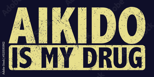 Aikido Is My Drug T-Shirt Design, Typography, Vector Illustration