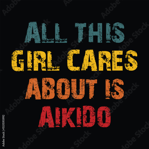 All This Girl Cares About Is Aikido T-Shirt Design, Typography, Vector Illustration