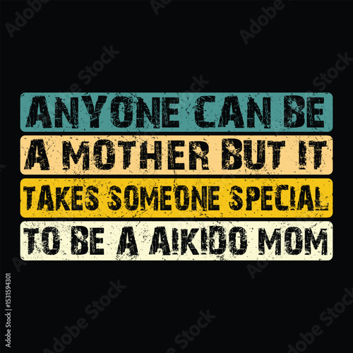 Anyone Can Be A Mother But It Takes Someone Special To Be A Aikido Mom T-Shirt Design, Typography, Vector Illustration