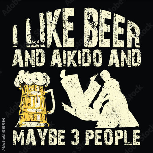 I Like Beer And Aikido And Maybe 3 People  T-Shirt Design, Typography, Vector Illustration