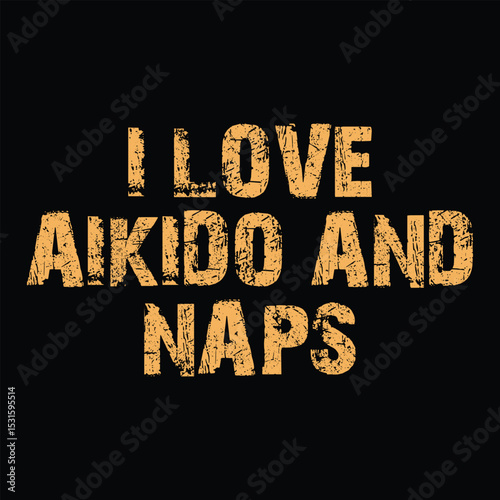 I Love Aikido And Naps T-Shirt Design, Typography, Vector Illustration