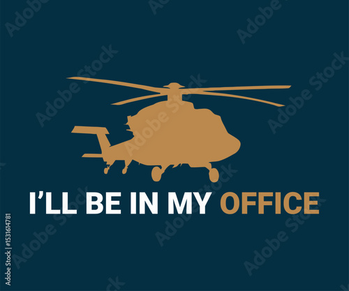 I'll be in my office,  awesome helicopter lover t shirt design