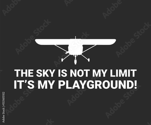 The sky is not my limit it's my playground