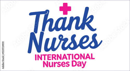 International Nurses Day Thank Nurses For Their Hard Work And Care
