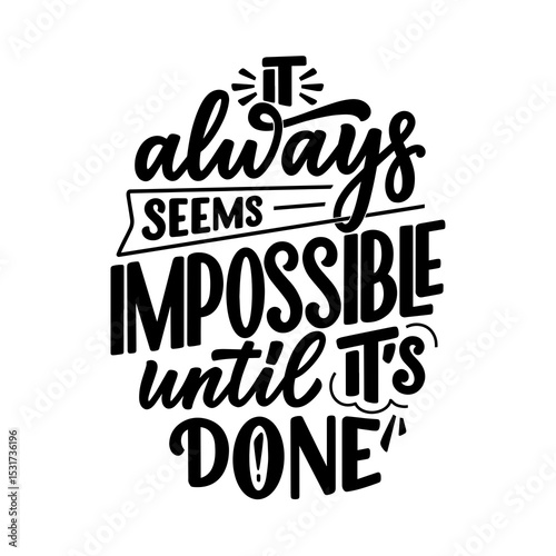 T-shirt design - black and white motivational quote it always seems impossible until its done typography design transparent design - png
