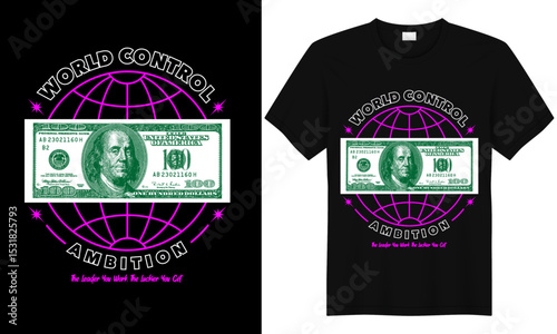 World Control ambition, Black T-shirt design: A striking design of a black T-shirt, boldly illustrating a conceptual graphic of a one hundred dollar bill, globally. The graphic also includes the text.