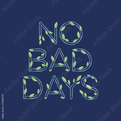 No bad days positive message with leaves and blue background motivational quote art illustration design ,Vector art