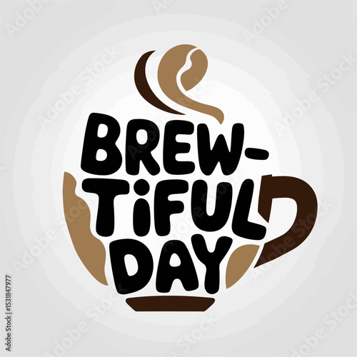 Brewtiful day coffee cup illustration for coffee lovers and morning motivation for a great day ,Vector art