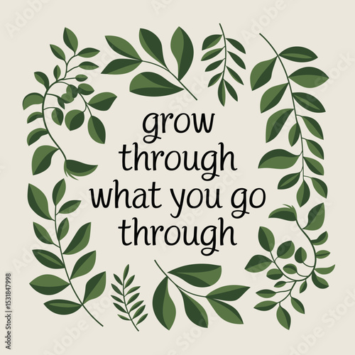 Grow through what you go through quote with leaves illustration for positive affirmations and growth ,Vector art