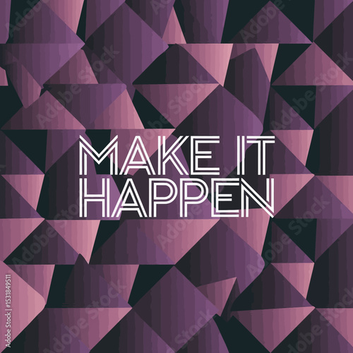 Make it happen purple geometric background motivation inspiration quote graphic design illustration ,Vector art