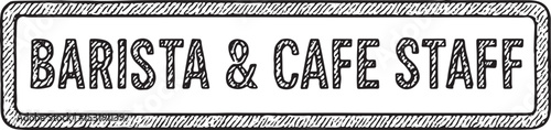 A rustic, hand-drawn sign reading "Barista & Cafe Staff" with a textured border, ideal for coffee shop branding, cafe decor, or barista team promotions. Perfect for vintage-style cafe interiors or men