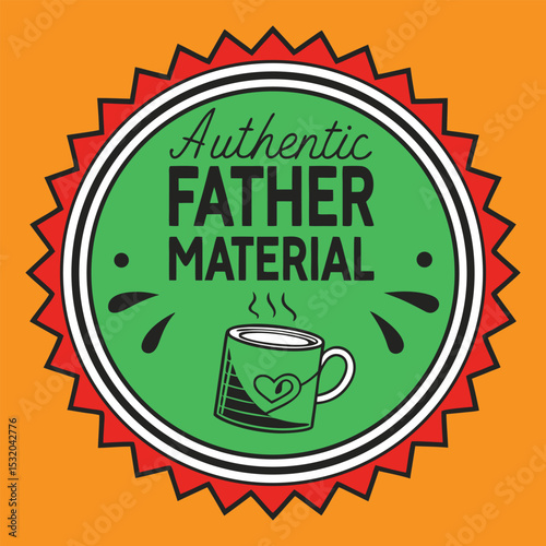 Authentic Father Material Badge Design with Coffee Mug for Father's Day Gifts