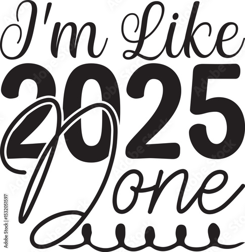 I'm Like 2025 Done, Graduation quotes, Graduation svg , Graduation design Bundle, silhouette, Graduation cap, T shirt Calligraphy phrase for Christmas ,Hand drawn