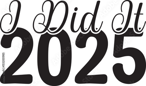 I Did It 2025, Graduation quotes, Graduation svg , Graduation design Bundle, silhouette, Graduation cap, T shirt Calligraphy phrase for Christmas ,Hand drawn