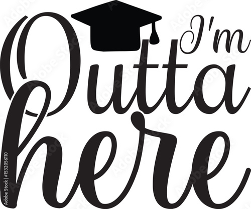 I'm Outta Here, Graduation quotes, Graduation svg , Graduation design Bundle, silhouette, Graduation cap, T shirt Calligraphy phrase for Christmas, Hand drawn