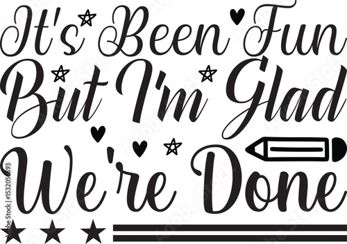 It's Been Fun but I'm Glad We're Done, Graduation quotes, Graduation svg , Graduation design Bundle, silhouette, Graduation cap, T shirt Calligraphy phrase for Christmas, Hand drawn