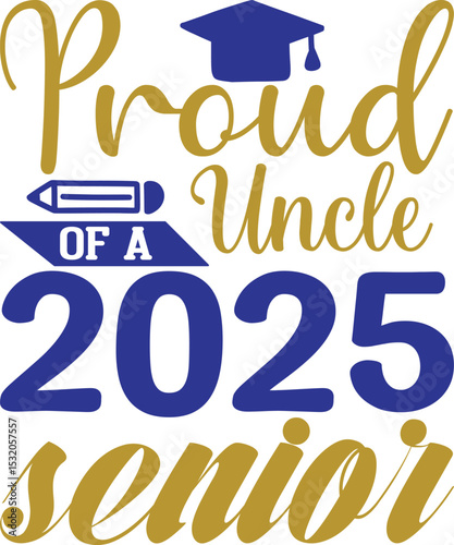 Proud Uncle of a 2025 Senior, Graduation quotes, Graduation svg , Graduation design Bundle, silhouette, Graduation cap, T shirt Calligraphy phrase for Christmas, Hand drawn