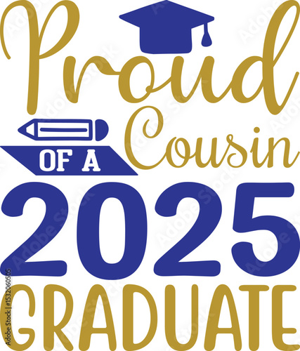 Proud Cousin of 2025 Graduate , Graduation quotes, Graduation svg , Graduation design Bundle, silhouette, Graduation cap, T shirt Calligraphy phrase for Christmas, Hand drawn