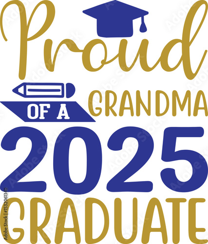 Proud Grandma of 2025 Graduate , Graduation quotes, Graduation svg , Graduation design Bundle, silhouette, Graduation cap, T shirt Calligraphy phrase for Christmas, Hand drawn