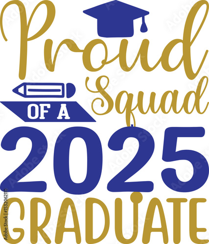 Proud Squad of 2025 Graduate , Graduation quotes, Graduation svg , Graduation design Bundle, silhouette, Graduation cap, T shirt Calligraphy phrase for Christmas, Hand drawn