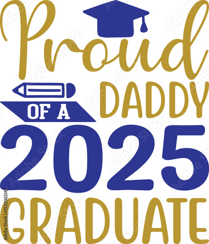 Proud Daddy of 2025 Graduate , Graduation quotes, Graduation svg , Graduation design Bundle, silhouette, Graduation cap, T shirt Calligraphy phrase for Christmas, Hand drawn