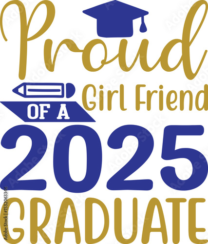 Proud Girl Friend of 2025 Graduate , Graduation quotes, Graduation svg , Graduation design Bundle, silhouette, Graduation cap, T shirt Calligraphy phrase for Christmas, Hand drawn