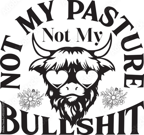Not My Pasture Not My Bullshit, Heifer SVG Bundle, Funny Highland Cow SVG