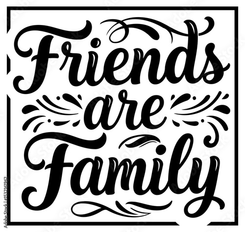 Friends are family graphic design in a decorative. script-style font. framed by a square outline. Inspiring message for home decor or apparel.