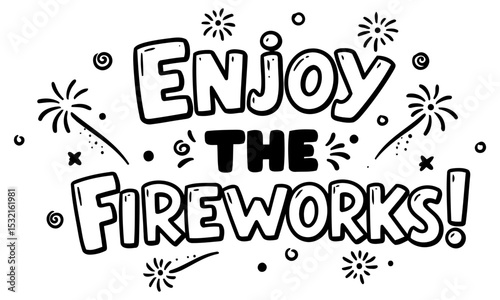 Enjoy the Fireworks graphic design for apparel/print media. Bold. hand-drawn lettering. celebratory and motivational message with firework elements.