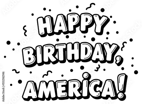 Happy Birthday America graphic design with celebratory text in bold. 3D-style lettering. Graphic design displayed against a plain white background with confetti design elements.