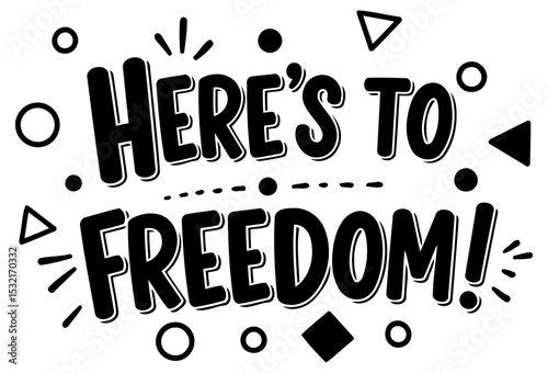 Motivational phrase graphic with abstract elements. Bold typography displays a positive message about freedom. General demographic. Suitable for various promotional uses -