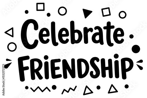 Celebrate Friendship graphic design with no demographic details in a simple. graphic design style. Displaying bold. fun-style text on a white background.
