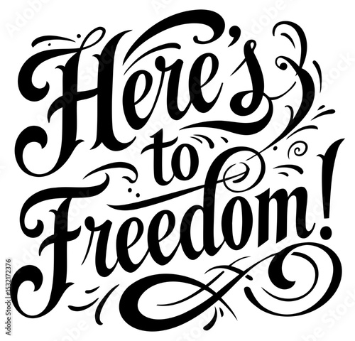 Here's to Freedom inspirational graphic design. Motivational typography on a white background. Design professional for print or digital media use. Motivational typography -