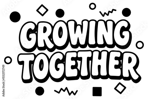 Motivational graphic design displaying the phrase "Growing Together" in bold. stylized font. Inspirational message with a playful. cartoonish style. suitable for a wide range of applications.