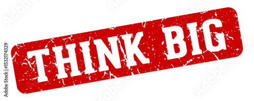 think big rectangular sign. think big stamp